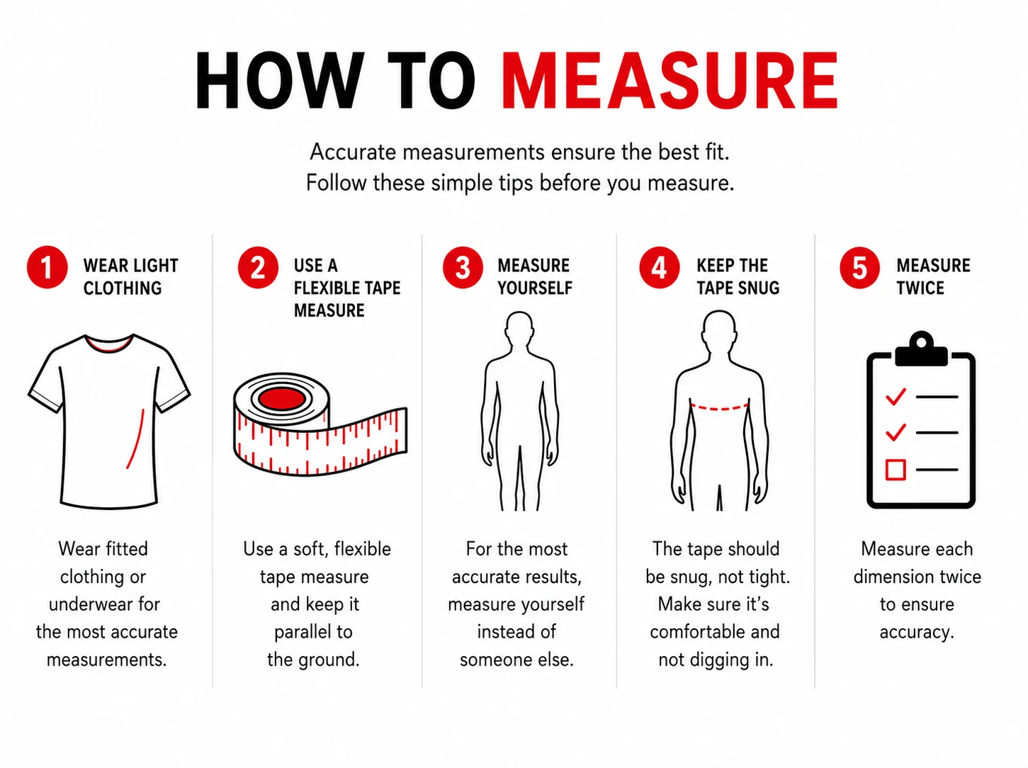 How to measure for a race suit: wear light fitted clothing, use a soft flexible tape measure kept parallel to the ground, measure yourself rather than having someone else do it, keep the tape snug but not tight, and measure each dimension twice to confirm accuracy.